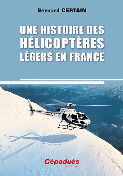 Couverture du livre "Une histoire des hélicoptères légers en France" de Bernard CERTAIN