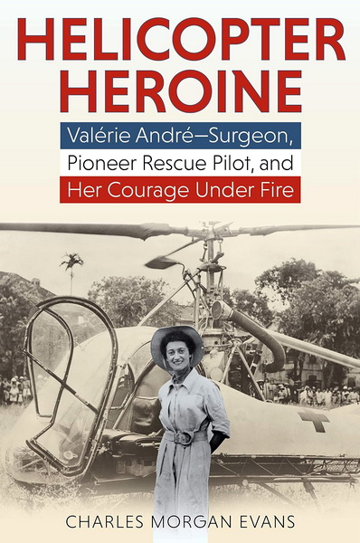 Couverture du livre : "Helicopter Heroine : Valérie André—surgeon, Pioneer Rescue Pilot, and Her Courage Under Fire" de Charles Evans