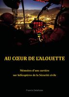 Couverture du livre "Au cœur de l'Alouette", mémoire d'une carrière sur hélicoptères de la Sécurité civile - Auto-édition Francis Delafosse