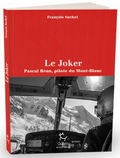 Couverture du livre Le joker : Pascal Brun, pilote du Mont-Blanc