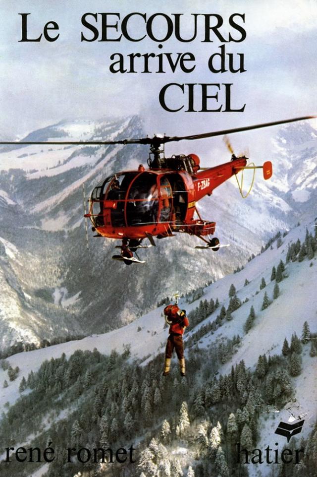 Couverture du livre "Le secours arrive du ciel" de René Romet avec Alouette 3 F-ZBAG Dragon 74 Sécurité civile en cours d'hélitreuillage - Pilote René Romet avec Gilbert Mezureux au treuil, en 1976 dans le massif des Aravis secteur de la Clusaz (74) - 1976 - Editions Hatier